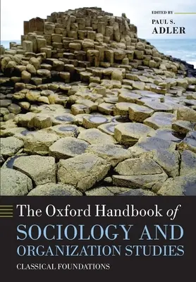 El Manual Oxford de Sociología y Estudios de Organización: Fundamentos clásicos - The Oxford Handbook of Sociology and Organization Studies: Classical Foundations