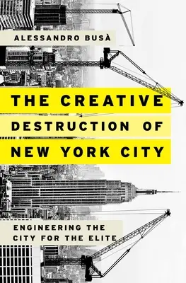 La destrucción creativa de Nueva York: La ingeniería de la ciudad para la élite - The Creative Destruction of New York City: Engineering the City for the Elite