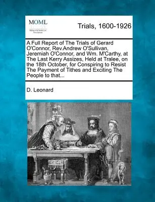 Informe completo de los juicios de Gerard O'Connor, el reverendo Andrew O'Sullivan, Jeremiah O'Connor y Wm. m'Carthy, en el último juicio de Kerry, celebrado en Tralee, - A Full Report of the Trials of Gerard O'Connor, Rev.Andrew O'Sullivan, Jeremiah O'Connor, and Wm. m'Carthy, at the Last Kerry Assizes, Held at Tralee,