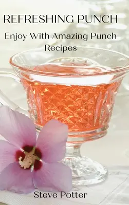 Ponche Refrescante: Disfruta Con Asombrosas Recetas De Ponche - Refreshing Punch: Enjoy With Amazing Punch Recipes