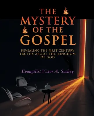 El Misterio Del Evangelio: Revelando Las Verdades Del Primer Siglo Sobre El Reino De Dios - The Mystery Of The Gospel: Revealing The First Century Truths About The Kingdom Of God
