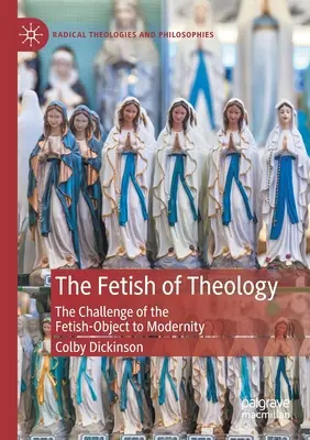 El fetiche de la teología: El desafío del objeto-fetiche a la modernidad - The Fetish of Theology: The Challenge of the Fetish-Object to Modernity