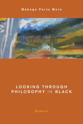 Mirando A Través De La Filosofía En Negro: Memorias - Looking Through Philosophy in Black: Memoirs