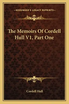 Memorias de Cordell Hull V1, Primera Parte - The Memoirs Of Cordell Hull V1, Part One