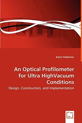 Un perfilómetro óptico para condiciones de vacío ultraalto: diseño, construcción e implementación - An Optical Profilometer for Ultra HighVacuum Conditions - Design, Construction, and Implementation