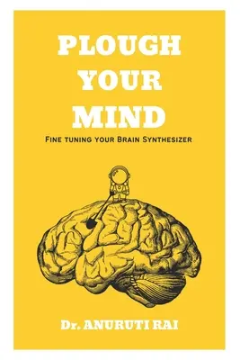 Plough Your Mind: Ajuste fino de su sintetizador cerebral - Plough Your Mind: Fine Tuning Your Brain Synthesizer