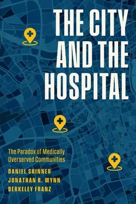 La ciudad y el hospital: La paradoja de las comunidades con exceso de servicios médicos - The City and the Hospital: The Paradox of Medically Overserved Communities