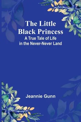 La princesita negra: Un cuento real sobre la vida en el país de Nunca Jamás - The Little Black Princess: A True Tale of Life in the Never-Never Land