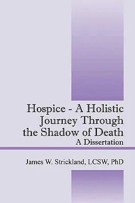 Hospice - Un viaje holístico a través de la sombra de la muerte: Una disertación - Hospice - A Holistic Journey Through the Shadow of Death: A Dissertation