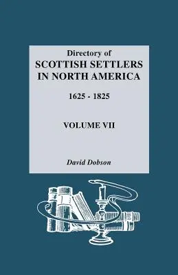 Directorio de Colonos Escoceses en Norteamérica, 1625-1825. Volumen VII - Directory of Scottish Settlers in North America, 1625-1825. Volume VII