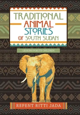 Cuentos tradicionales de animales del sur de Sudán: Lecciones para sus hijos - Traditional Animal Stories of South Sudan: Lessons for Its Children