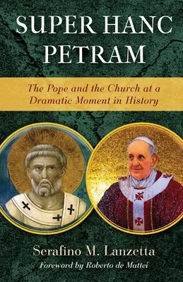 Super Hanc Petram: El Papa y la Iglesia en un momento histórico dramático - Super Hanc Petram: The Pope and the Church at a Dramatic Moment in History