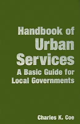 Manual de servicios urbanos: Guía básica para gobiernos locales - Handbook of Urban Services: A Basic Guide for Local Governments