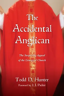 El anglicano accidental: El sorprendente atractivo de la Iglesia litúrgica - The Accidental Anglican: The Surprising Appeal of the Liturgical Church