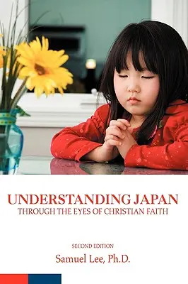 Comprender Japón con los ojos de la fe cristiana: Segunda edición - Understanding Japan Through the Eyes of Christian Faith: Second Edition