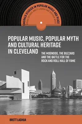 Música popular, mito popular y patrimonio cultural en Cleveland: El Moondog, el Buzzard y la batalla por el Salón de la Fama del Rock and Roll - Popular Music, Popular Myth and Cultural Heritage in Cleveland: The Moondog, the Buzzard and the Battle for the Rock and Roll Hall of Fame