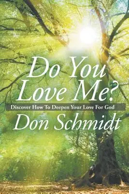 ¿Me quieres? Descubre cómo profundizar en tu amor a Dios - Do You Love Me?: Discover How To Deepen Your Love For God