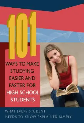 101 maneras de hacer más fácil y rápido el estudio para los estudiantes de secundaria: Lo que todo estudiante necesita saber explicado de forma sencilla - 101 Ways to Make Studying Easier and Faster for High School Students: What Every Student Needs to Know Explained Simply