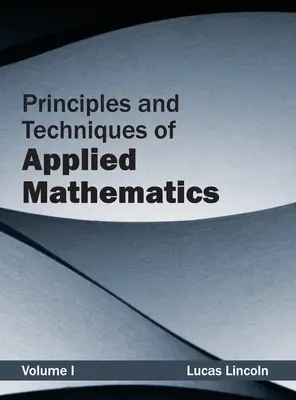 Principios y Técnicas de Matemática Aplicada: Volumen I - Principles and Techniques of Applied Mathematics: Volume I