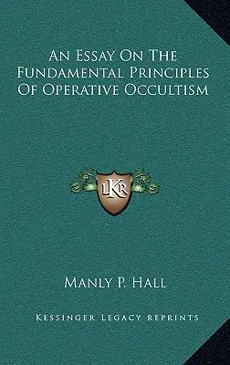 Ensayo sobre los principios fundamentales del ocultismo operativo - An Essay On The Fundamental Principles Of Operative Occultism