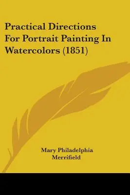 Instrucciones prácticas para pintar retratos a la acuarela (1851) - Practical Directions For Portrait Painting In Watercolors (1851)