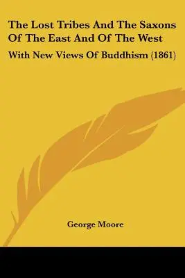 Las tribus perdidas y los sajones de Oriente y Occidente: Con nuevas visiones del budismo (1861) - The Lost Tribes And The Saxons Of The East And Of The West: With New Views Of Buddhism (1861)