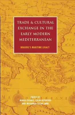 Comercio e intercambio cultural en el Mediterráneo moderno: el legado marítimo de Braudel - Trade and Cultural Exchange in the Early Modern Mediterranean: Braudel's Maritime Legacy