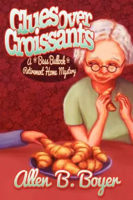 Pistas sobre cruasanes: Un misterio en el hogar de ancianos de Bess Bullock - Clues Over Croissants: A Bess Bullock Retirement Home Mystery