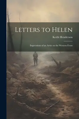 Cartas a Helen; Impresiones de una artista en el frente occidental - Letters to Helen; Impressions of an Artist on the Western Front