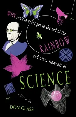 Por qué nunca se llega al final del arco iris y otros momentos de la ciencia - Why You Can Never Get to the End of the Rainbow and Other Moments Ofscience