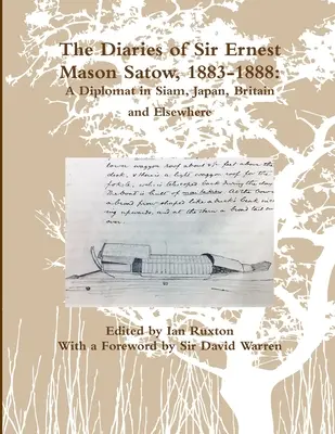 Los diarios de Sir Ernest Mason Satow, 1883-1888: A Diplomat In Siam, Japan, Britain and Elsewhere (Ruxton (Ed ). Ian) - The Diaries of Sir Ernest Mason Satow, 1883-1888: A Diplomat In Siam, Japan, Britain and Elsewhere (Ruxton (Ed ). Ian)