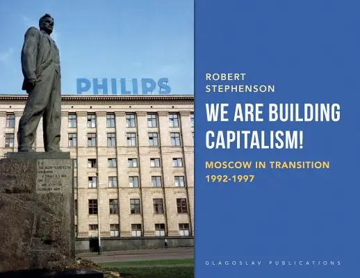 Estamos construyendo el capitalismo Moscú en transición 1992-1997 - We Are Building Capitalism!: Moscow in Transition 1992-1997