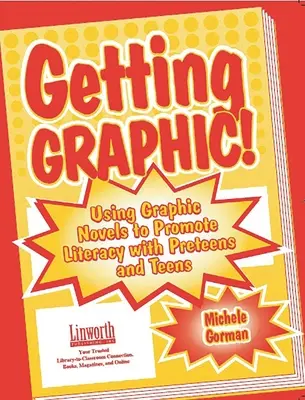 Ser gráfico: El uso de novelas gráficas para fomentar la alfabetización de preadolescentes y adolescentes - Getting Graphic!: Using Graphic Novels to Promote Literacy with Preteens and Teens