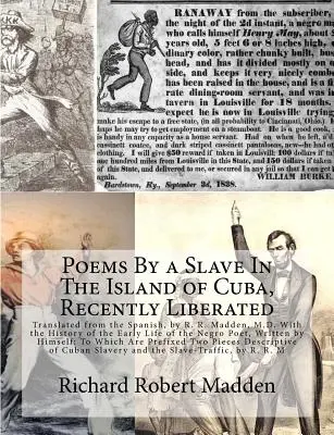 Poemas de un esclavo en la isla de Cuba, recientemente liberada: Translated from the Spanish, by R. R. Madden, M.D. With the History of the Early Life of t - Poems By a Slave In The Island of Cuba, Recently Liberated: Translated from the Spanish, by R. R. Madden, M.D. With the History of the Early Life of t