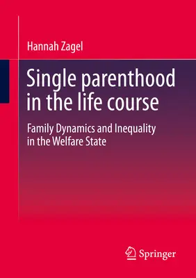 Single Parenthood in the Life Course: Dinámica familiar y desigualdad en el Estado del Bienestar - Single Parenthood in the Life Course: Family Dynamics and Inequality in the Welfare State