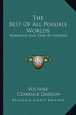 El mejor de los mundos posibles: Romances y cuentos de Voltaire - The Best Of All Possible Worlds: Romances And Tales By Voltaire