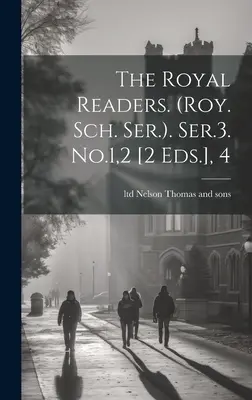 Los Royal Readers. (roy. Sch. Ser.). Ser.3. No.1,2 [2 Eds.], 4 - The Royal Readers. (roy. Sch. Ser.). Ser.3. No.1,2 [2 Eds.], 4