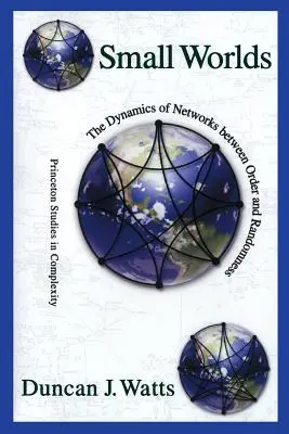 Mundos pequeños: La dinámica de las redes entre el orden y el azar - Small Worlds: The Dynamics of Networks Between Order and Randomness