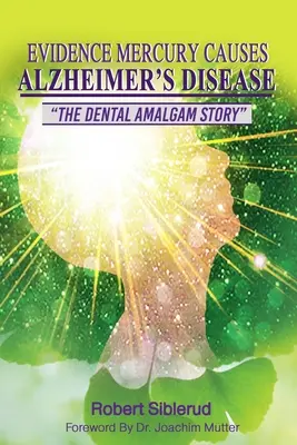 Pruebas de que el mercurio causa la enfermedad de Alzheimer - Evidence Mercury Causes Alzheimer's Disease