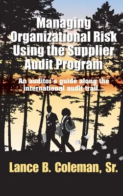 Gestión del riesgo organizativo mediante el programa de auditoría de proveedores: Guía del Auditor a lo largo de la Ruta Internacional de Auditoría - Managing Organizational Risk Using the Supplier Audit Program: An Auditor's Guide Along the International Audit Trail