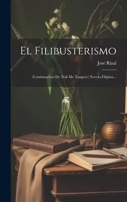 El Filibusterismo: (continuacin De Noli Me Tangere) Novela Filipina...