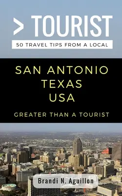 Greater Than a Tourist - San Antonio Texas EE.UU.: 50 consejos de viaje de un lugareño - Greater Than a Tourist- San Antonio Texas USA: 50 Travel Tips from a Local