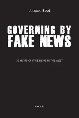 Gobernar con noticias falsas: 30 años de noticias falsas en Occidente - Governing by Fake News: 30 Years of Fake News in the West