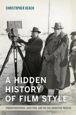 Historia oculta del estilo cinematográfico: Cinematógrafos, directores y el proceso de colaboración - A Hidden History of Film Style: Cinematographers, Directors, and the Collaborative Process