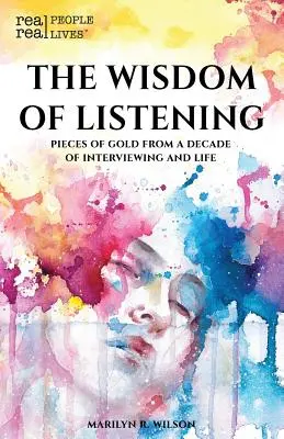 La sabiduría de escuchar: Pedazos de oro de una década de entrevistas y vida - The Wisdom of Listening: Pieces of Gold From a Decade of interviewing and life