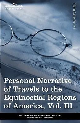 Narrativa Personal de los Viajes a las Regiones Equinocciales de América, Vol. III (en 3 Volúmenes): Durante los años 1799-1804 - Personal Narrative of Travels to the Equinoctial Regions of America, Vol. III (in 3 Volumes): During the Years 1799-1804