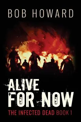 Alive for Now: Los Muertos Infectados Libro 1 - Alive for Now: The Infected Dead Book 1