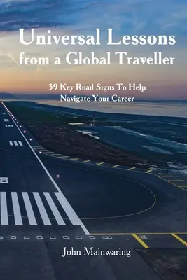 Lecciones universales de un trotamundos: 39 señales clave para orientar tu carrera profesional - Universal Lessons from a Global Traveller: 39 Key Road-Signs To Help Navigate Your Career