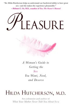 El placer: Guía de la mujer para conseguir el sexo que desea, necesita y merece - Pleasure: A Woman's Guide to Getting the Sex You Want, Need and Deserve