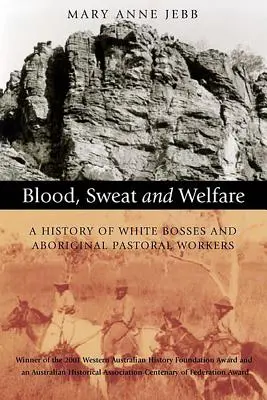 Sangre, sudor y bienestar: Una historia de jefes blancos y pastores aborígenes - Blood, Sweat and Welfare: A History of White Bosses and Aboriginal Pastoral Workers